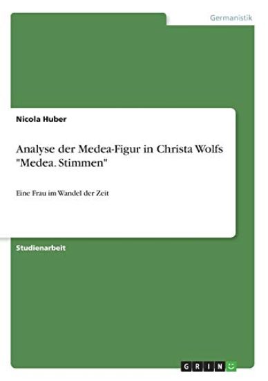 Analyse der Medea-Figur in Christa Wolfs "Medea. Stimmen"