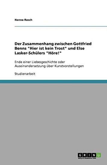 Der Zusammenhang zwischen Gottfried Benns "Hier ist kein Trost" und Else Lasker-Schülers "Höre!"