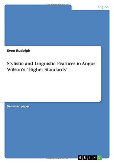 Stylistic and Linguistic Features in Angus Wilson's Higher Standards