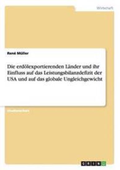 Die erdölexportierenden Länder und ihr Einfluss auf das Leistungsbilanzdefizit der USA und auf das globale Ungleichgewicht