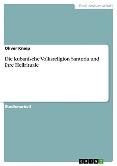 Die kubanische Volksreligion Santería und ihre Heilrituale