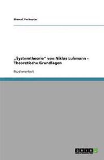 "Systemtheorie" von Niklas Luhmann - Theoretische Grundlagen