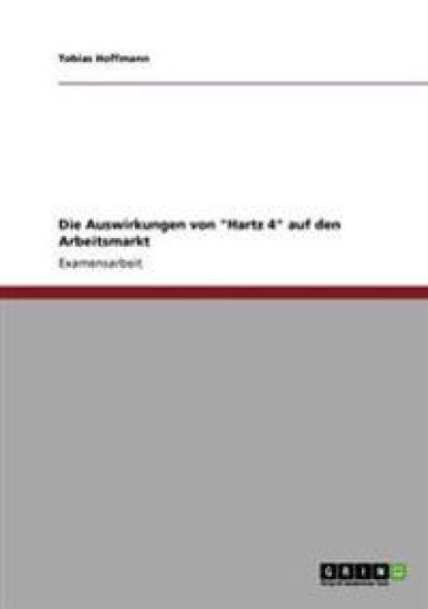 Die Auswirkungen von "Hartz 4" auf den Arbeitsmarkt