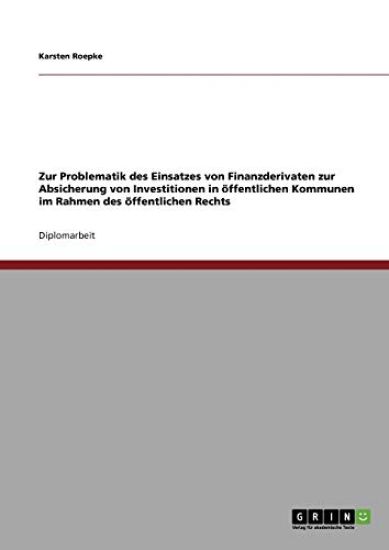 Zur Problematik des Einsatzes von Finanzderivaten zur Absicherung von Investitionen in öffentlichen Kommunen im Rahmen des öffentlichen Rechts