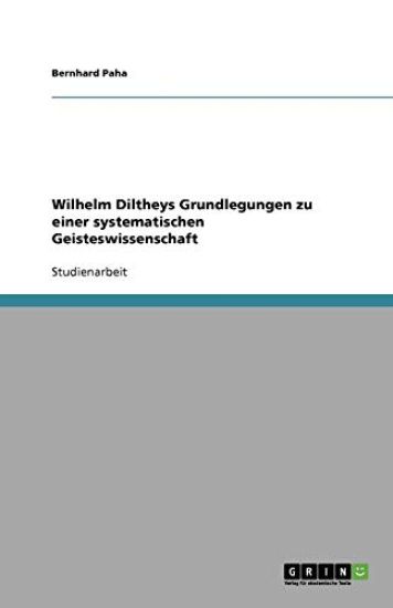 Wilhelm Diltheys Grundlegungen Zu Einer Systematischen Geisteswissenschaft