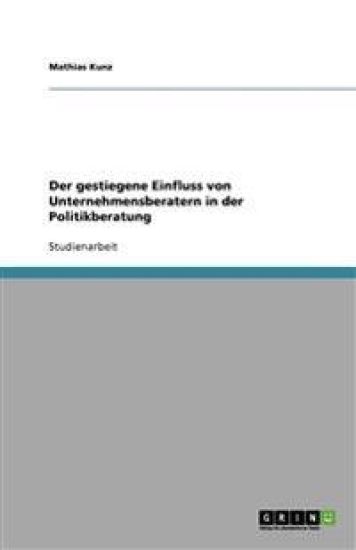 Der gestiegene Einfluss von Unternehmensberatern in der Politikberatung
