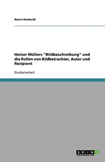 Heiner Müllers "Bildbeschreibung" und die Rollen von Bildbetrachter, Autor und Rezipient