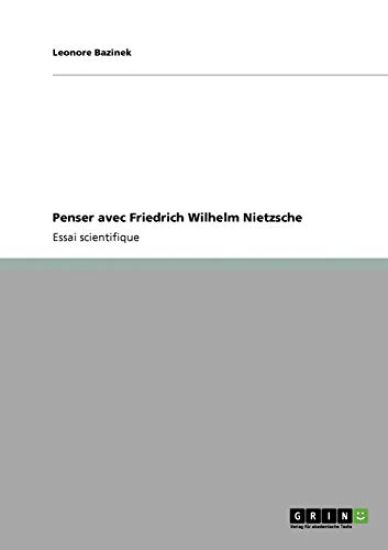 Penser avec Friedrich Wilhelm Nietzsche