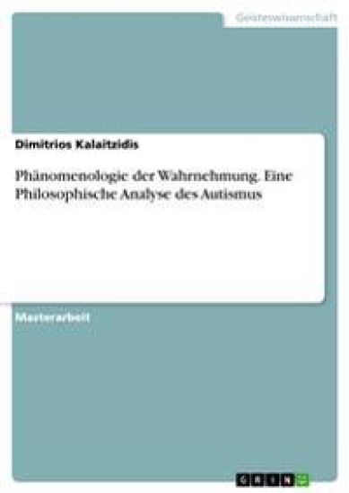 Phänomenologie der Wahrnehmung. Eine Philosophische Analyse des Autismus