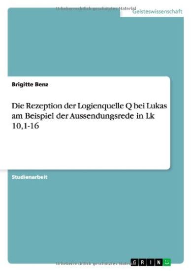 Die Rezeption der Logienquelle Q bei Lukas am Beispiel der Aussendungsrede in Lk 10,1-16