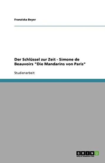 Der Schlüssel zur Zeit - Simone de Beauvoirs "Die Mandarins von Paris"