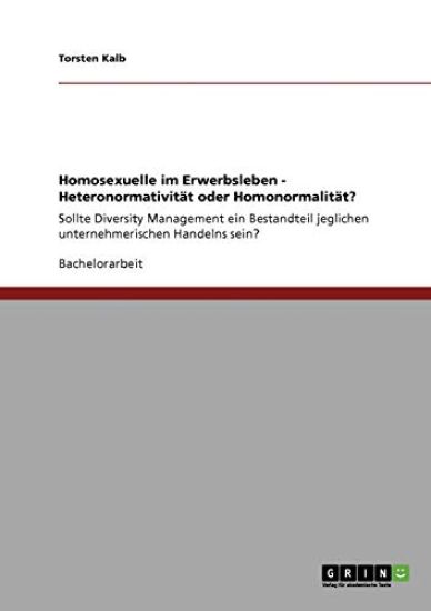 Homosexuelle im Erwerbsleben - Heteronormativität oder Homonormalität?