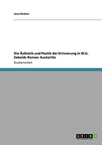 Die Ästhetik und Poetik der Erinnerung in W.G. Sebalds Roman Austerlitz