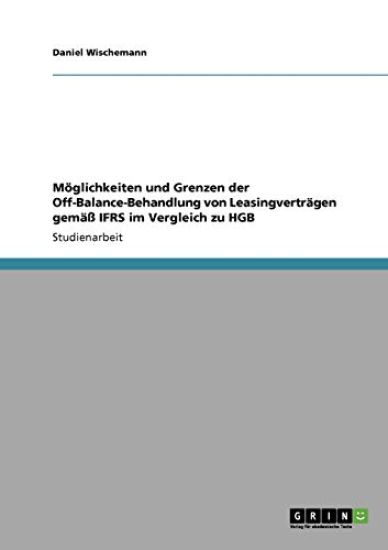 Möglichkeiten und Grenzen der Off-Balance-Behandlung von Leasingverträgen gemäß IFRS im Vergleich zu HGB