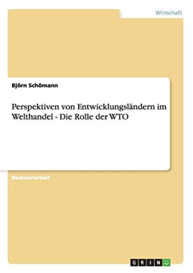 Perspektiven von Entwicklungsländern im Welthandel - Die Rolle der WTO