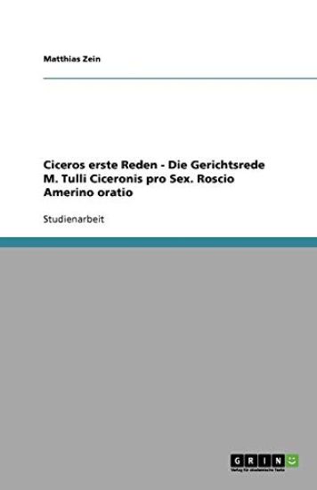 Ciceros Erste Reden - Die Gerichtsrede M. Tulli Ciceronis Pro Sex. Roscio Amerino Oratio