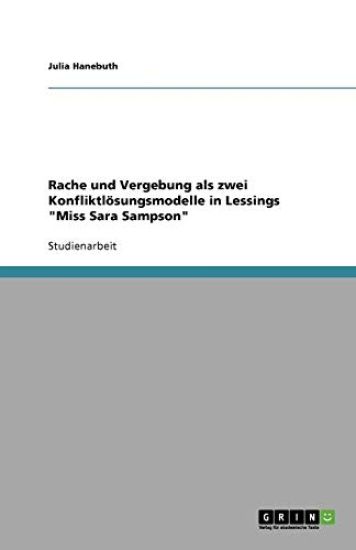 Rache und Vergebung als zwei Konfliktlösungsmodelle in Lessings "Miss Sara Sampson"