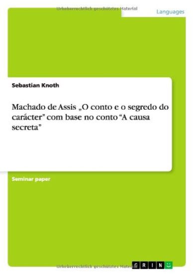 Machado de Assis "O conto e o segredo do caracter com base no conto A causa secreta