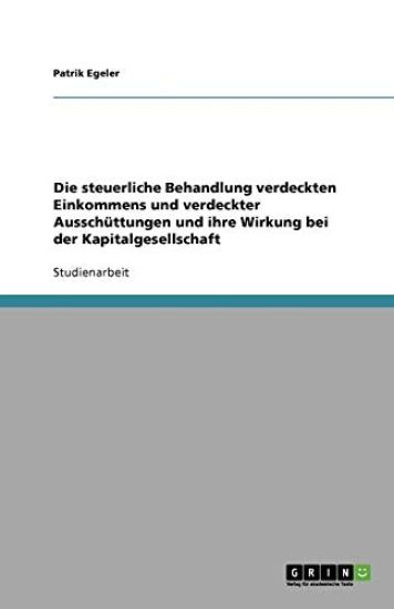 Die Steuerliche Behandlung Verdeckten Einkommens Und Verdeckter Ausschuttungen Und Ihre Wirkung Bei Der Kapitalgesellschaft