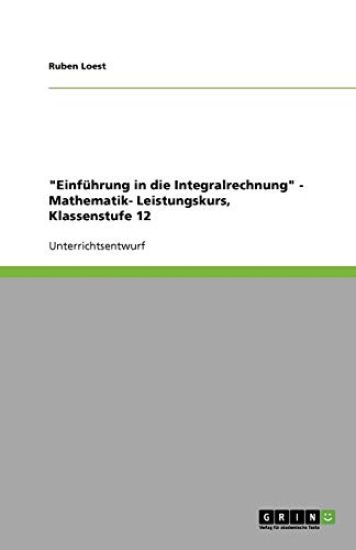 Einfuhrung in die Integralrechnung - Mathematik- Leistungskurs, Klassenstufe 12