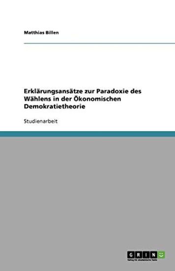 Erklarungsansatze Zur Paradoxie Des Wahlens in Der Okonomischen Demokratietheorie