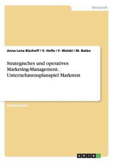 Strategisches und operatives Marketing-Management. Unternehmensplanspiel Markstrat