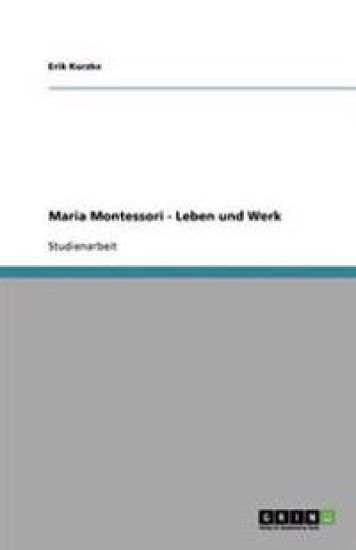 Maria Montessori - Leben und Werk