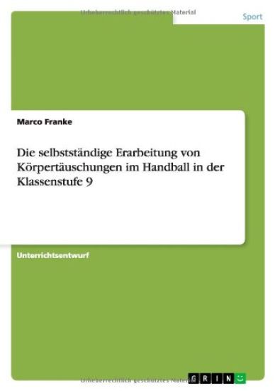 Die selbstständige Erarbeitung von Körpertäuschungen im Handball in der Klassenstufe 9