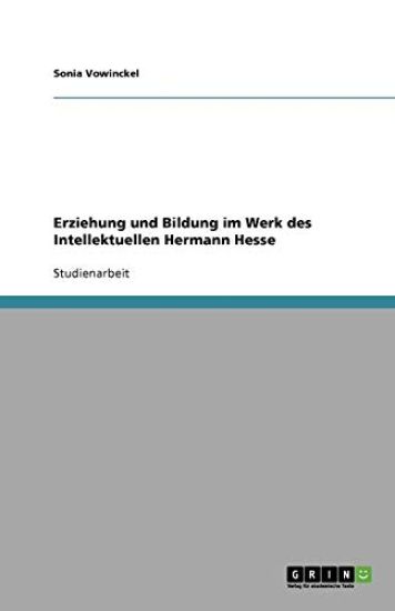 Erziehung Und Bildung Im Werk Des Intellektuellen Hermann Hesse