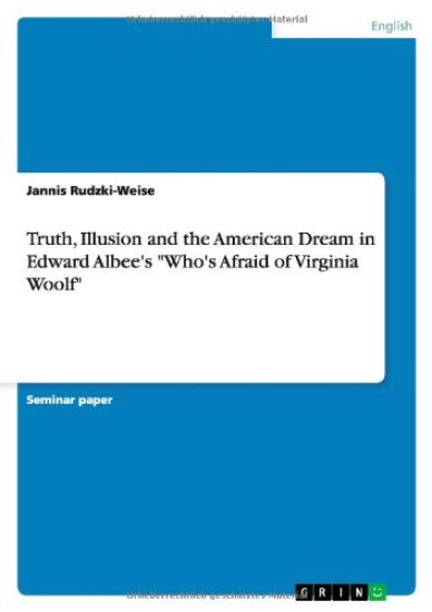 Truth, Illusion and the American Dream in Edward Albee's "Who's Afraid of Virginia Woolf"