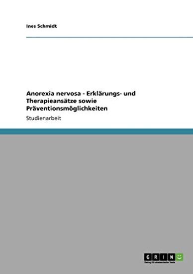 Anorexia nervosa - Erklärungs- und Therapieansätze sowie Präventionsmöglichkeiten