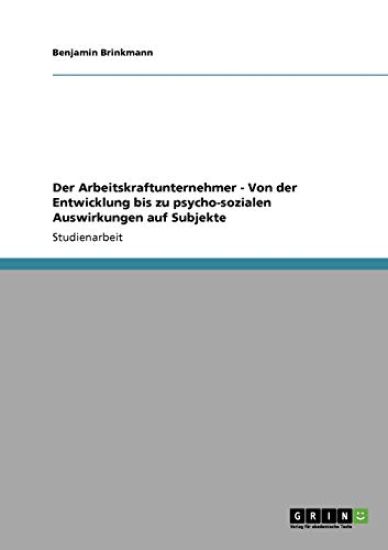 Der Arbeitskraftunternehmer. Entwicklung, Merkmale und psycho-soziale Auswirkungen