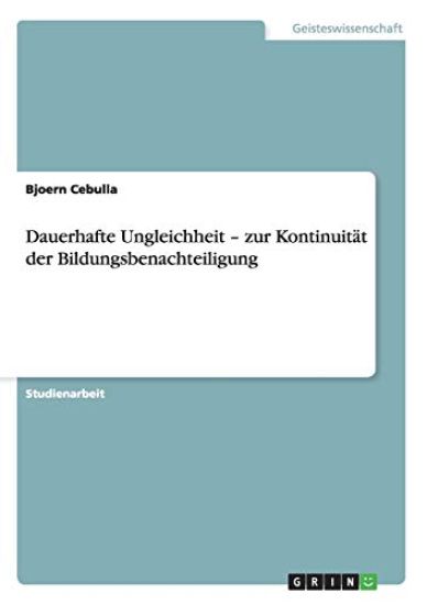 Dauerhafte Ungleichheit - zur Kontinuität der Bildungsbenachteiligung