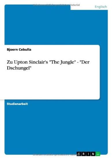 Zu Upton Sinclair's The Jungle - Der Dschungel