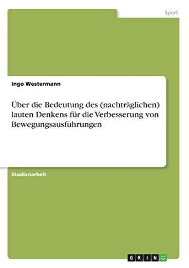 Über die Bedeutung des (nachträglichen) lauten Denkens für die Verbesserung von Bewegungsausführungen