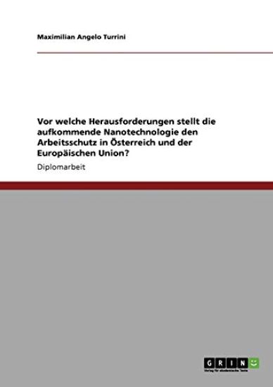 Vor welche Herausforderungen stellt die aufkommende Nanotechnologie den Arbeitsschutz in Österreich und der Europäischen Union?
