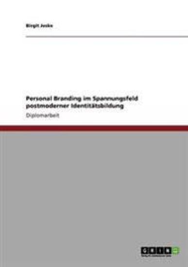 Personal Branding im Spannungsfeld postmoderner Identitätsbildung