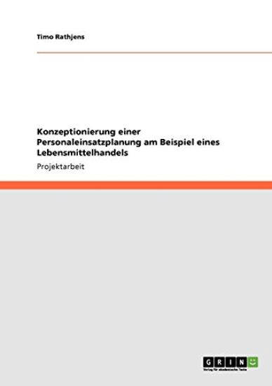 Konzeptionierung einer Personaleinsatzplanung am Beispiel eines Lebensmittelhandels