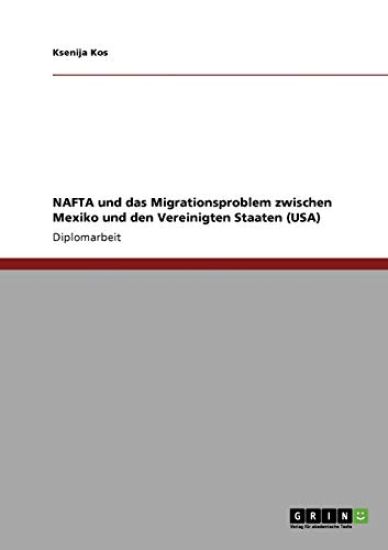 NAFTA und das Migrationsproblem zwischen Mexiko und den Vereinigten Staaten (USA)