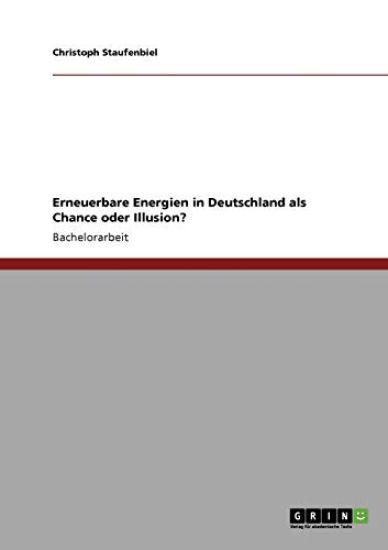 Erneuerbare Energien in Deutschland als Chance oder Illusion?