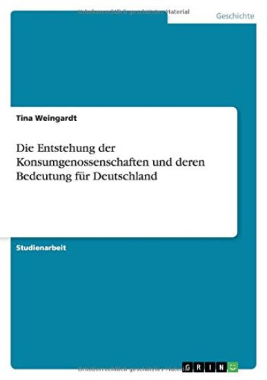 Die Entstehung der Konsumgenossenschaften und deren Bedeutung fur Deutschland