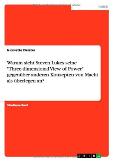 Warum sieht Steven Lukes seine "Three-dimensional View of Power" gegenüber anderen Konzepten von Macht als überlegen an?