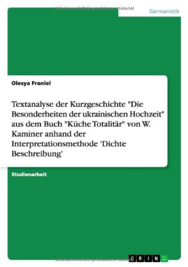 Textanalyse der Kurzgeschichte "Die Besonderheiten der ukrainischen Hochzeit" aus dem Buch "Küche Totalitär" von W. Kaminer anhand der Interpretationsmethode 'Dichte Beschreibung'