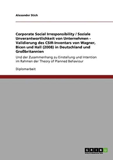 Corporate Social Irresponsibility / Soziale Unverantwortlichkeit von Unternehmen - Validierung des CSIR-Inventars von Wagner, Bicen und Hall (2008) in Deutschland und Großbritannien