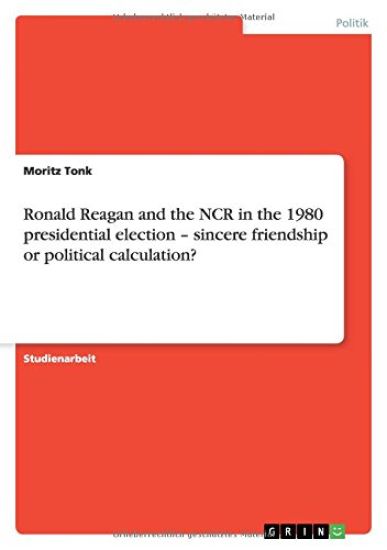 Ronald Reagan and the NCR in the 1980 presidential election - sincere friendship or political calculation?