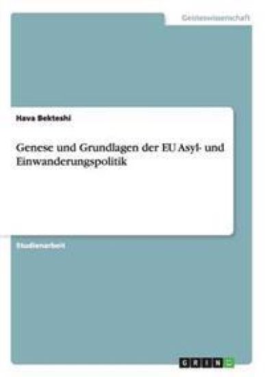 Genese und Grundlagen der EU Asyl- und Einwanderungspolitik