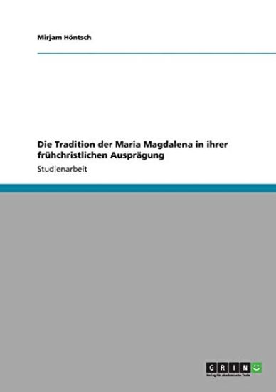 Die Tradition der Maria Magdalena in ihrer frühchristlichen Ausprägung
