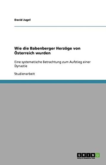 Wie die Babenberger Herzöge von Österreich wurden