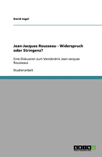 Jean-Jacques Rousseau - Widerspruch oder Stringenz?