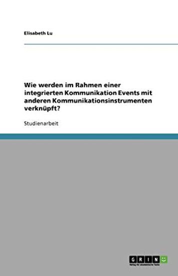 Wie Werden Im Rahmen Einer Integrierten Kommunikation Events Mit Anderen Kommunikationsinstrumenten Verknupft?